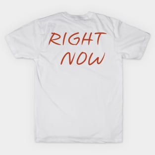 Right Now (Version 8) T-Shirt